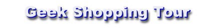 Geek Shopping Tour