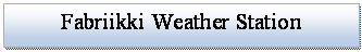 Text Box: Fabriikki Weather Station
